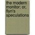 The Modern Monitor; Or, Flyn's Speculations
