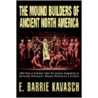 The Mound Builders Of Ancient North America door E. Barrie Kavasch