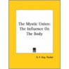 The Mystic Union: The Influence On The Body by R.P. Aug Poulan