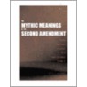 The Mythic Meanings Of The Second Amendment door David C. Williams