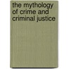 The Mythology Of Crime And Criminal Justice door Victor E. Kappeler