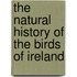 The Natural History of the Birds of Ireland