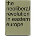 The Neoliberal Revolution In Eastern Europe