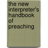 The New Interpreter's Handbook of Preaching by John Rottman