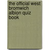 The Official West Bromwich Albion Quiz Book by Marc White