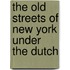 The Old Streets of New York Under the Dutch