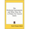 The Orchestral Instruments And What They Do door Daniel Gregory Mason