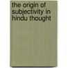 The Origin Of Subjectivity In Hindu Thought door Ethel May Kitch