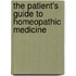The Patient's Guide To Homeopathic Medicine