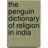 The Penguin Dictionary Of Religion In India door Roshen Dalal