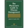 The Physician's Guide To Disease Management door Md Jd Couch James B.