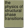 The Physics Of Structural Phase Transitions by Fujimoto Minoru