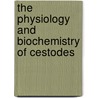 The Physiology And Biochemistry Of Cestodes door James D. Smyth