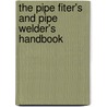 The Pipe Fiter's and Pipe Welder's Handbook by Thomas W. Frankland