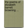 The Poems Of Elizabeth Barrett Browning ... door Elizabeth Barrett Browning