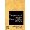 The Poems Of Master Francis Villon Of Paris by Theodore De Banville