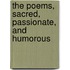 The Poems, Sacred, Passionate, And Humorous