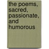The Poems, Sacred, Passionate, And Humorous by Nathaniel Parker Willis