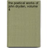 The Poetical Works Of John Dryden, Volume 4 by Rev John Mitford