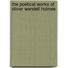 The Poetical Works Of Oliver Wendell Holmes by Oliver Wendell Holmes