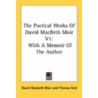 The Poetical Works of David Macbeth Moir V1 by David Macbeth Moir