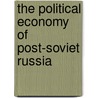 The Political Economy Of Post-Soviet Russia door Vladimir Tikhomirov