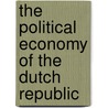 The Political Economy Of The Dutch Republic by Oscar Gelderblom