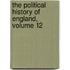 The Political History Of England, Volume 12