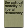 The Political Morality of Liberal Democracy door Michael J. Perry