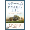 The Power Of A Praying Life Book Of Prayers by Stormie Omartian