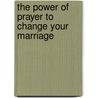 The Power of Prayer to Change Your Marriage door Stormie Omartian