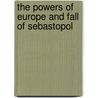 The Powers Of Europe And Fall Of Sebastopol by Anonymous Anonymous