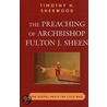 The Preaching Of Archbishop Fulton J. Sheen by Timothy Sherwood