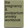The Pregnancy & Postpartum Anxiety Workbook by Pamela Weigartz