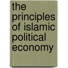 The Principles Of Islamic Political Economy by Masudul Choudhury