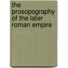 The Prosopography Of The Later Roman Empire door J.R. Martindale