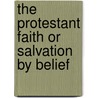The Protestant Faith Or Salvation By Belief door Dwight Hinckley Olmstead