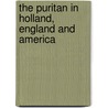 The Puritan In Holland, England And America door Douglas Campbell