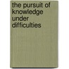 The Pursuit Of Knowledge Under Difficulties door Joseph F. Kett
