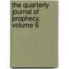 The Quarterly Journal Of Prophecy, Volume 6 door Onbekend