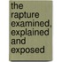 The Rapture Examined, Explained And Exposed