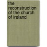 The Reconstruction Of The Church Of Ireland door John McCafferty