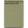 The Religious Basis Of A Better World Order door Joeseph Fort Newton