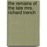 The Remains Of The Late Mrs. Richard Trench by Unknown