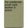 The Residential Youth Care Worker in Action door Terry S. Trepper