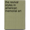 The Revival Styles In American Memorial Art door Richard E. Meyer