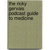 The Ricky Gervais Podcast Guide To Medicine door Ricky Gervais