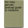The Ricky Gervais Podcast Guide To Medicine by Ricky Gervais