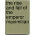 The Rise And Fall Of The Emperor Maximilian