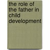 The Role Of The Father In Child Development door Michael E. Lamb